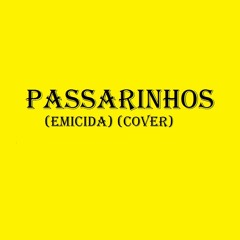 Emicida - Passarinhos (Pt. Vanessa Da Mata)[COVER]