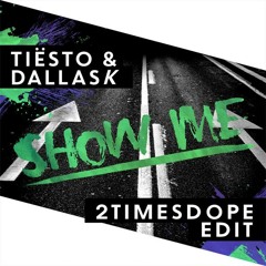 2timesdope- Tiesto & Dallask - Show Me