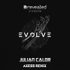 Julian Calor - Evolve (Axess Remix)*Click Buy For FREE DOWNLOAD*