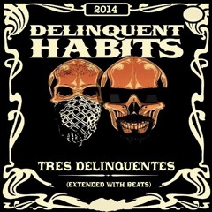 Delinquent Habits Tres Delinquentes  (Extended With Beats) 2014