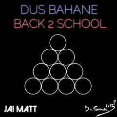 Dus Bahane - Back 2 School (Jai Matt & Dr. Srimix)