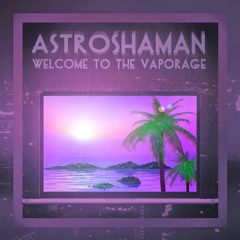 AstroShaman - Welcome To The Vapor Age - Nights