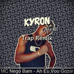 MC Nego Bam - Ah Eu Vou Gozar (Kyron Trap Remix)