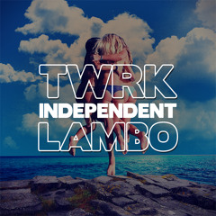 TWRK & LAMBO - INDEPENDENT