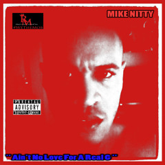 "Aint No Love For A Real G" - MIKE NITTY (exclusive)