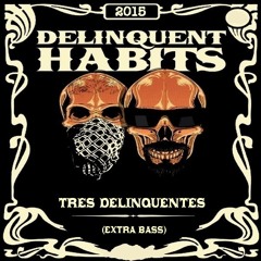 Delinquent Habits Tres Delinquentes (Extra Bass) 2015