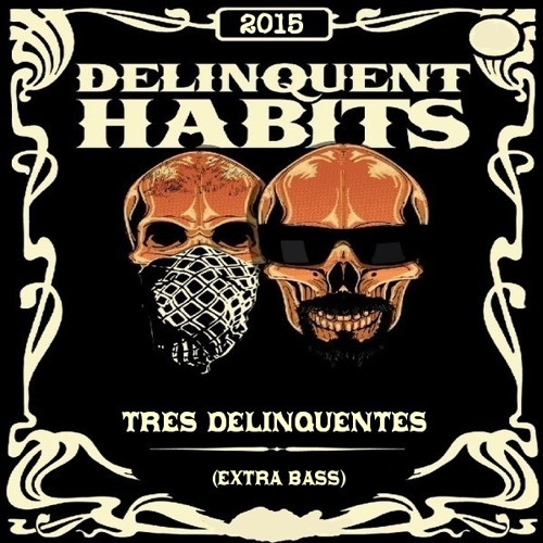 Stream Delinquent Habits Tres Delinquentes (Extra Bass) 2015 by 