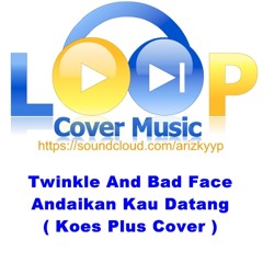 Twinkle And Bad Face - Andaikan Kau Datang ( Koes Plus Cover )