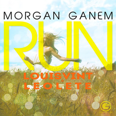 Morgan Ganem - Run (LouisVint & LeoLete Remix)