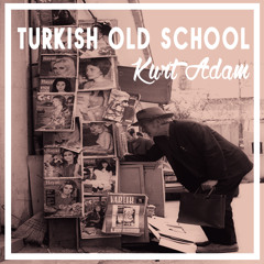 Turkish Old School Mix by Kurt Adam