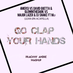 Go Clap Your Hands - Amersy Vs DG & GITD. Vs M. Lazer & DJ SNAKE ft MØ (Prackny Andre Mashup)