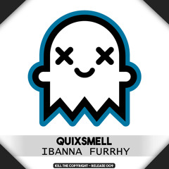 QuixSmell - Ibanna Furrhy (Kill The Copyright FREE RELEASE)