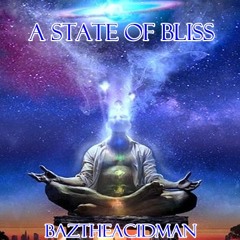 BazTheAcidMan - A State Of Bliss