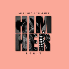 Alex Isley x Thelonius - "About Him/Her" [Remix]
