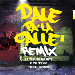 Dale Pa La Calle Remix feat Elvis Crespo y Tito El Bambino