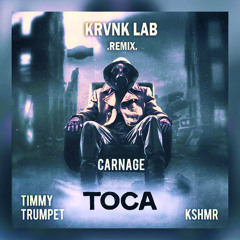 Carnage feat. Timmy Trumpet & KSHMR - Toca (KRVNK LAB Bootleg)