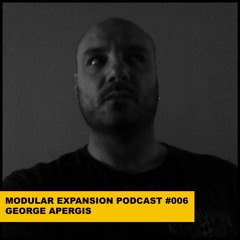 MODULAR EXPANSION PODCAST #006 | GEORGE APERGIS