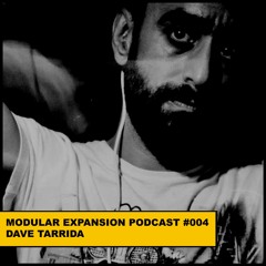 MODULAR EXPANSION PODCAST #004 | DAVE TARRIDA