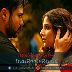 Hasi Ban Gaye - IndiRoots Remix