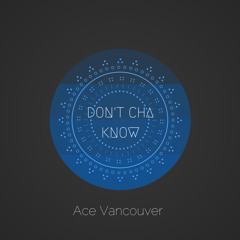 Ace Vancouver - Don't Cha Know (Original Mix)[Tartan Paint Records]
