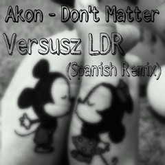 Akon - Don't matter (Versusz Spanish Remix)