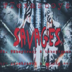 Savages ft.Tx Boyz Tracy x FankT