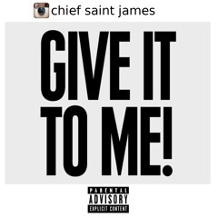 GIVE IT TO ME [ CHIEF SAINT JAMES ] GOOD MORNING SUNSHINE