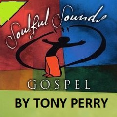 SOULFUL GOSPEL HOUSE MUSIC BY TONY PERRY