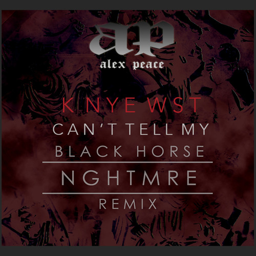 KNYE WST Vs NGHTMRE - Can't Tell My Black Horse (Alex Peace Edit)