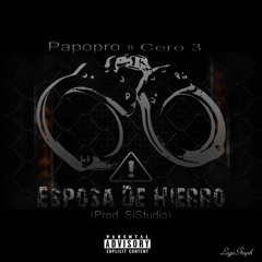 Papopro ft. Cero 3 - Esposa De Hierro (prod.SiStudio).mp3