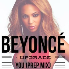 Beyonce Upgrade You (Prep Mix)