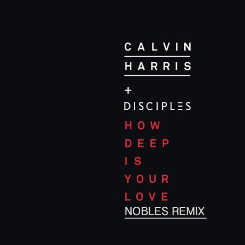 Calvin Harris & Disciples - How Deep Is Your Love (Nobles Remix) by Nobles  - Free download on ToneDen