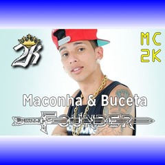 MC 2K - Maconha E Buceta (Founder Remix)