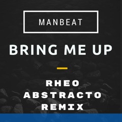 Manbeat - Bring Me Up ( Rheo Abstracto Remix)