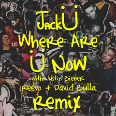 Jack Ü ft. Justin Bieber - Where Are Ü Now (Reevo & David Bulla Remix)
