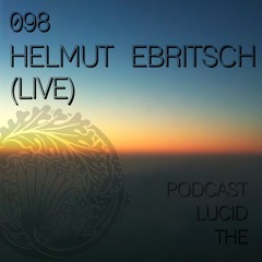 THE LUCID PODCAST 098 HELMUT EBRITSCH LIVE - LUCIDFLOW-RECORDS.COM