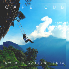 Cape Cub - Swim (Gatlyn Remix)