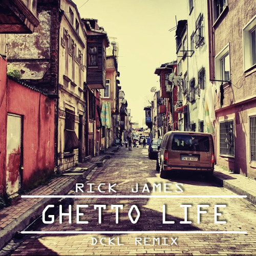 Stream Rick James - Ghetto Life (DCKL REMIX) by DCKL | Listen online for  free on SoundCloud