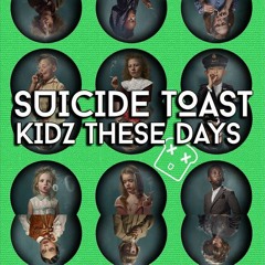 SUICIDE TOAST - KIDZ THESE DAYS [FREE DOWNLOAD]