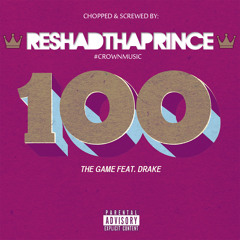 100 - The Game (feat. Drake) [Chopped & Screwed by Reshad]