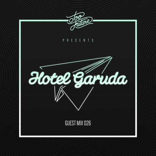 Too Future. Guest Mix 026: Hotel Garuda