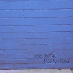 Brooklyn Baby- Lana Del Rey