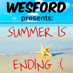 WESFORD presents : summer is ending :(