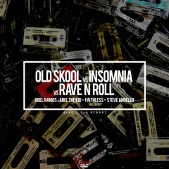Old Skool vs Insomnia vs Rave N Roll [S-A Edit](Giac Reboot)- Abel Ramos & Abel The Kid vs Faithless