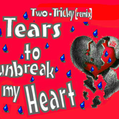 Two-Tricky (Remix)....Tears to unbreak my heart
