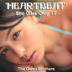 The Owen Brothers - HEARTBEAT (She Was Only 17)