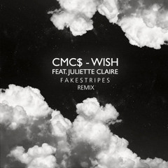 CMC$ - Wish Ft.Juliette Claire (Fake Stripes Remix)