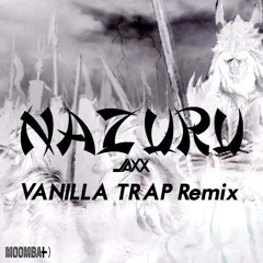 JAXX - Nazuru (VANILLA TRAP Remix)