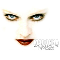 Madonna - Wash All Over Me (MadonnaGlam's Let It Rain Mix)