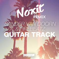 Sander Van Doorn & Firebeatz - Guitar Track (Noxit Remix)[Click 'Buy' for Free Download]